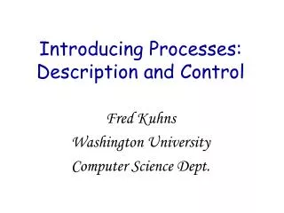 Introducing Processes: Description and Control