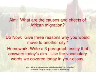 Aim: What are the causes and effects of African migration? Do Now: Give three reasons why you would move to another ci