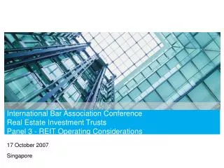 International Bar Association Conference Real Estate Investment Trusts Panel 3 - REIT Operating Considerations