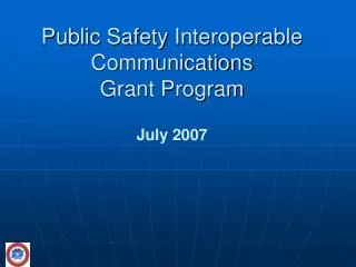 Public Safety Interoperable Communications Grant Program July 2007