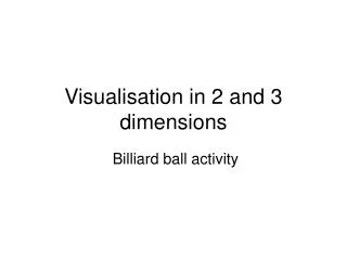 Visualisation in 2 and 3 dimensions