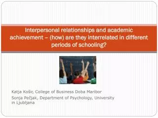 Interpersonal relationships and academic achievement – (how) are they interrelated in different periods of schooling?