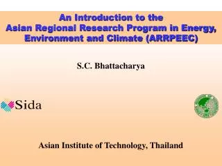 S.C. Bhattacharya Asian Institute of Technology, Thailand
