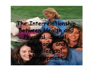 The Interrelationships Between Health and Physical, Social, Emotional and Intellectual Development