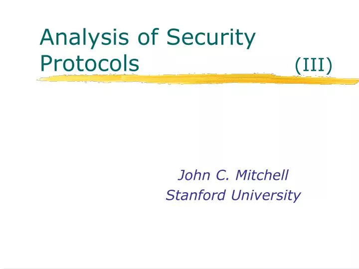 analysis of security protocols iii