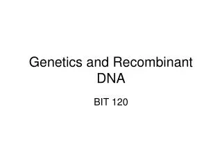 Genetics and Recombinant DNA