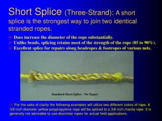 Short Splice (Three-Strand): A short splice is the strongest way to join two identical stranded ropes.