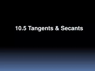 10.5 Tangents &amp; Secants