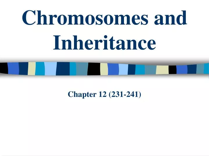 chromosomes and inheritance chapter 12 231 241