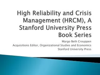 High Reliability and Crisis Management (HRCM), A Stanford University Press Book Series