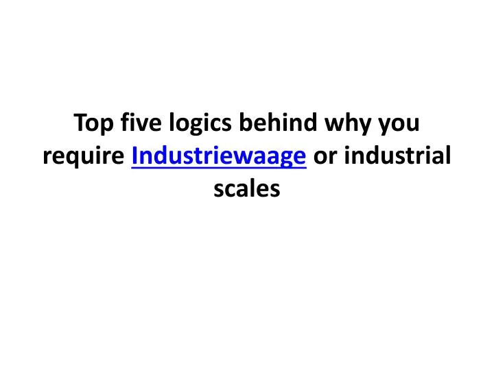 top five logics behind why you require industriewaage or industrial scales