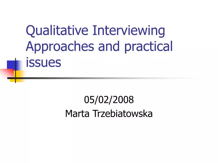 qualitative interviewing approaches and practical issues
