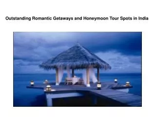 Outstanding Romantic Getaways and Honeymoon Tour Spots in In