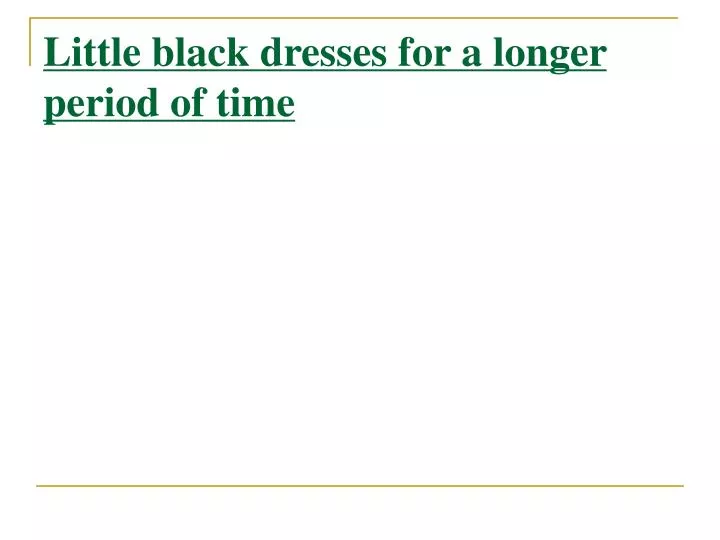 little black dresses for a longer period of time