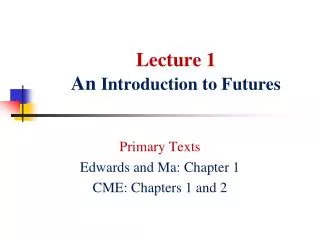 Lecture 1 An Introduction to Futures