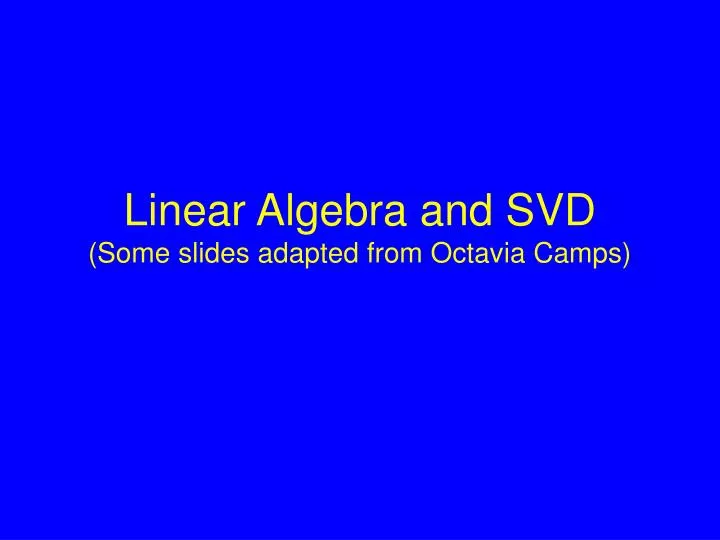 linear algebra and svd some slides adapted from octavia camps