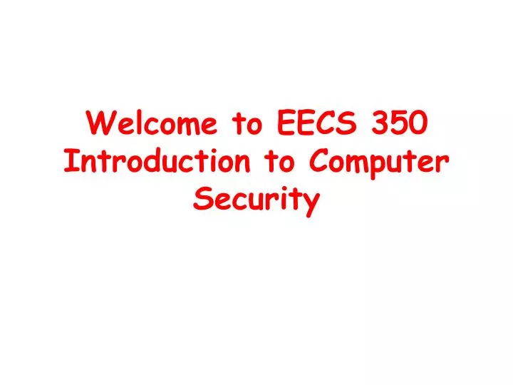 welcome to eecs 350 introduction to computer security
