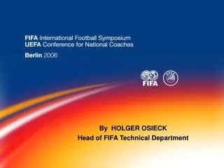 By HOLGER OSIECK Head of FIFA Technical Department