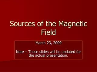 Sources of the Magnetic Field