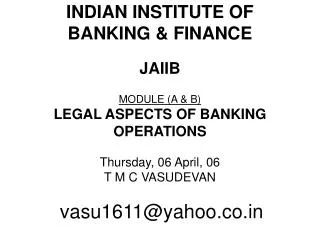 INDIAN INSTITUTE OF BANKING &amp; FINANCE JAIIB MODULE (A &amp; B) LEGAL ASPECTS OF BANKING OPERATIONS Thursday, 06 A
