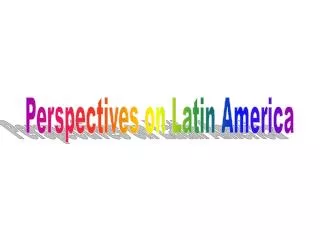 Perspectives on Latin America