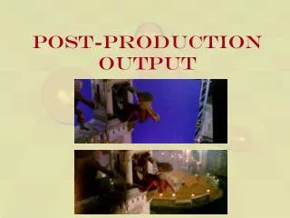Post-Production Output