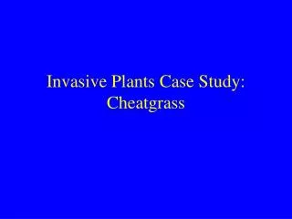 Invasive Plants Case Study: Cheatgrass