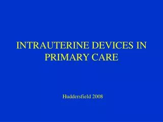 INTRAUTERINE DEVICES IN PRIMARY CARE