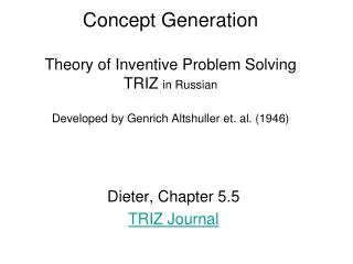 Concept Generation Theory of Inventive Problem Solving TRIZ in Russian Developed by Genrich Altshuller et. al. (1946)