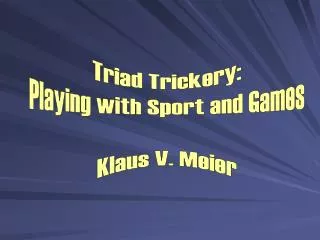 Triad Trickery: Playing with Sport and Games Klaus V. Meier