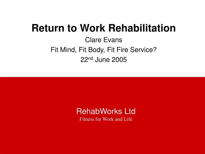 return to work rehabilitation clare evans fit mind fit body fit fire service 22 nd june 2005
