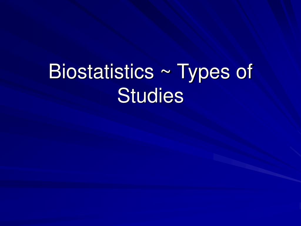PPT - Biostatistics ~ Types of Studies PowerPoint Presentation, free ...