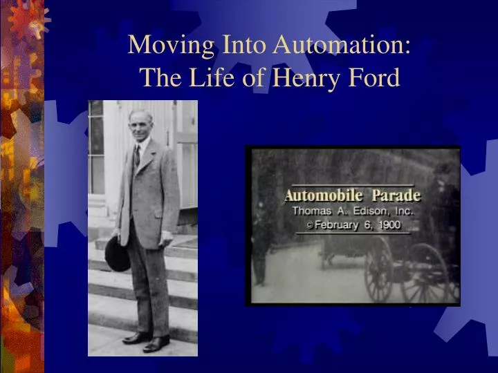 moving into automation the life of henry ford