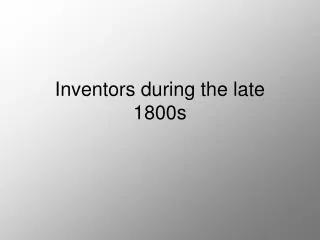 Inventors during the late 1800s