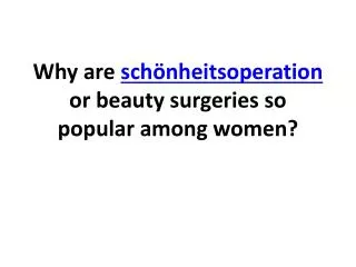 Why are schönheitsoperation or beauty surgeries so popular
