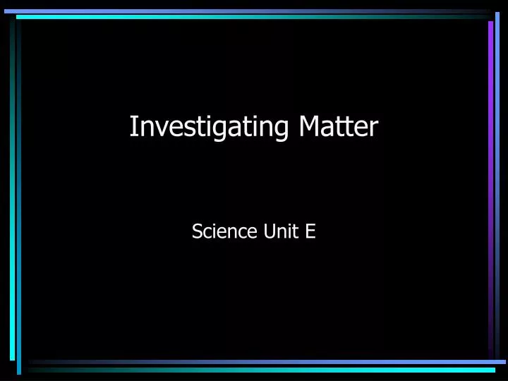 investigating matter