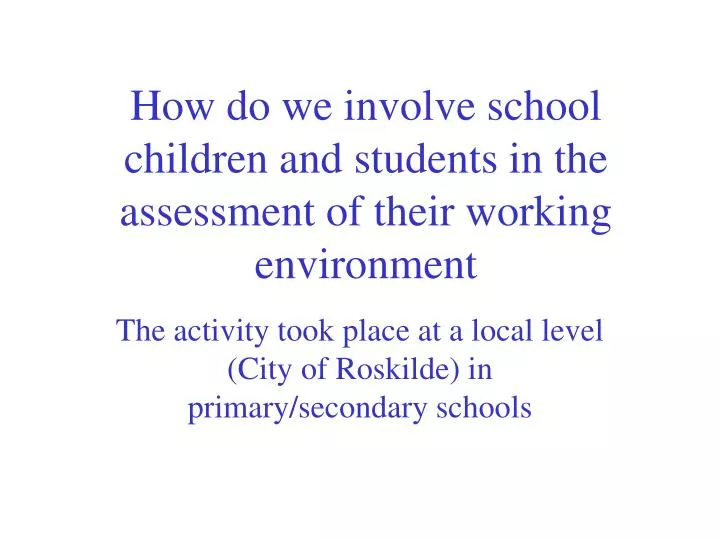 how do we involve school children and students in the assessment of their working environment