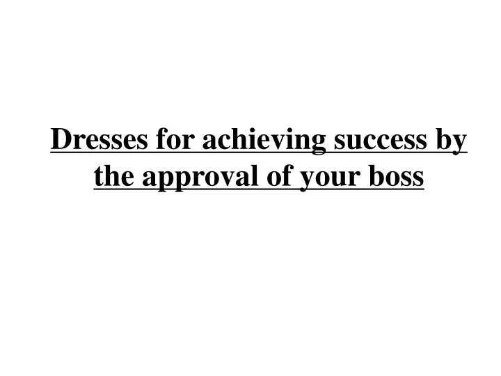dresses for achieving success by the approval of your boss