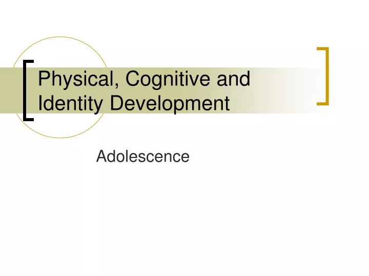 physical cognitive and identity development