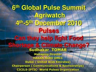 6 th Global Pulse Summit Agriwatch 4 th -5 th December 2010 Pulses Can they help fight Food Shortage &amp; Climate Ch
