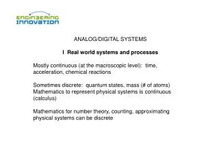 ANALOG/DIGITAL SYSTEMS I Real world systems and processes Mostly continuous (at the macroscopic level): time, accelera