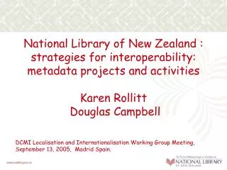 National Library of New Zealand : strategies for interoperability: metadata projects and activities Karen Rollitt Dougl