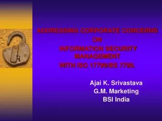 ADDRESSING CORPORATE CONCERNS ON INFORMATION SECURITY MANAGEMENT WITH ISO 17799/ BS 7799.