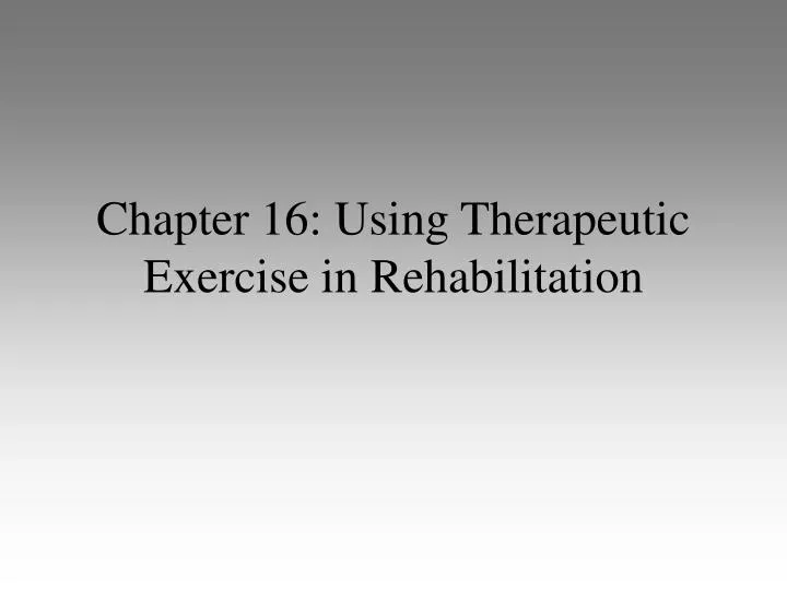 chapter 16 using therapeutic exercise in rehabilitation