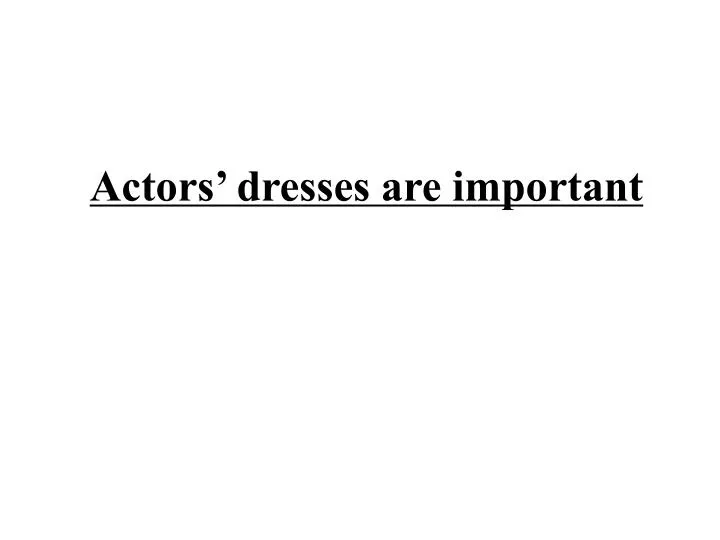 actors dresses are important
