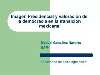 Imagen Presidencial y valoración de la democracia en la transición mexicana
