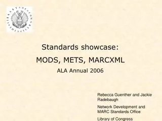 Standards showcase: MODS, METS, MARCXML ALA Annual 2006
