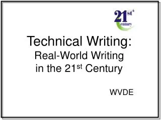 Technical Writing: Real-World Writing in the 21 st Century WVDE