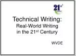 Technical Writing: Real-World Writing in the 21 st Century WVDE - slide 1