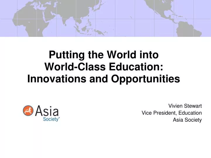 putting the world into world class education innovations and opportunities